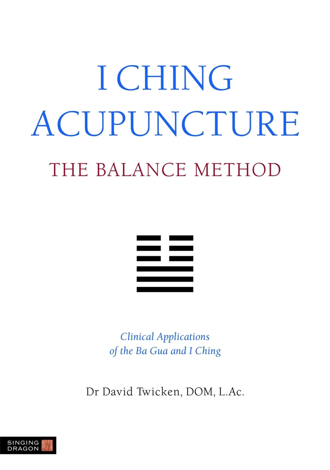 Cover: 9781848190740 | I Ching Acupuncture: The Balance Method | David Twicken | Taschenbuch