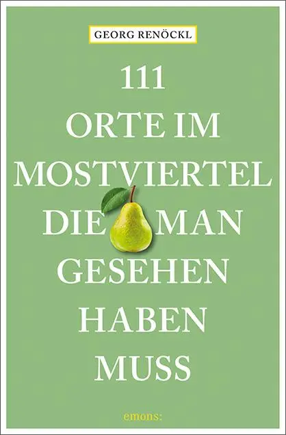 Cover: 9783740810740 | 111 Orte im Mostviertel, die man gesehen haben muss | Reiseführer