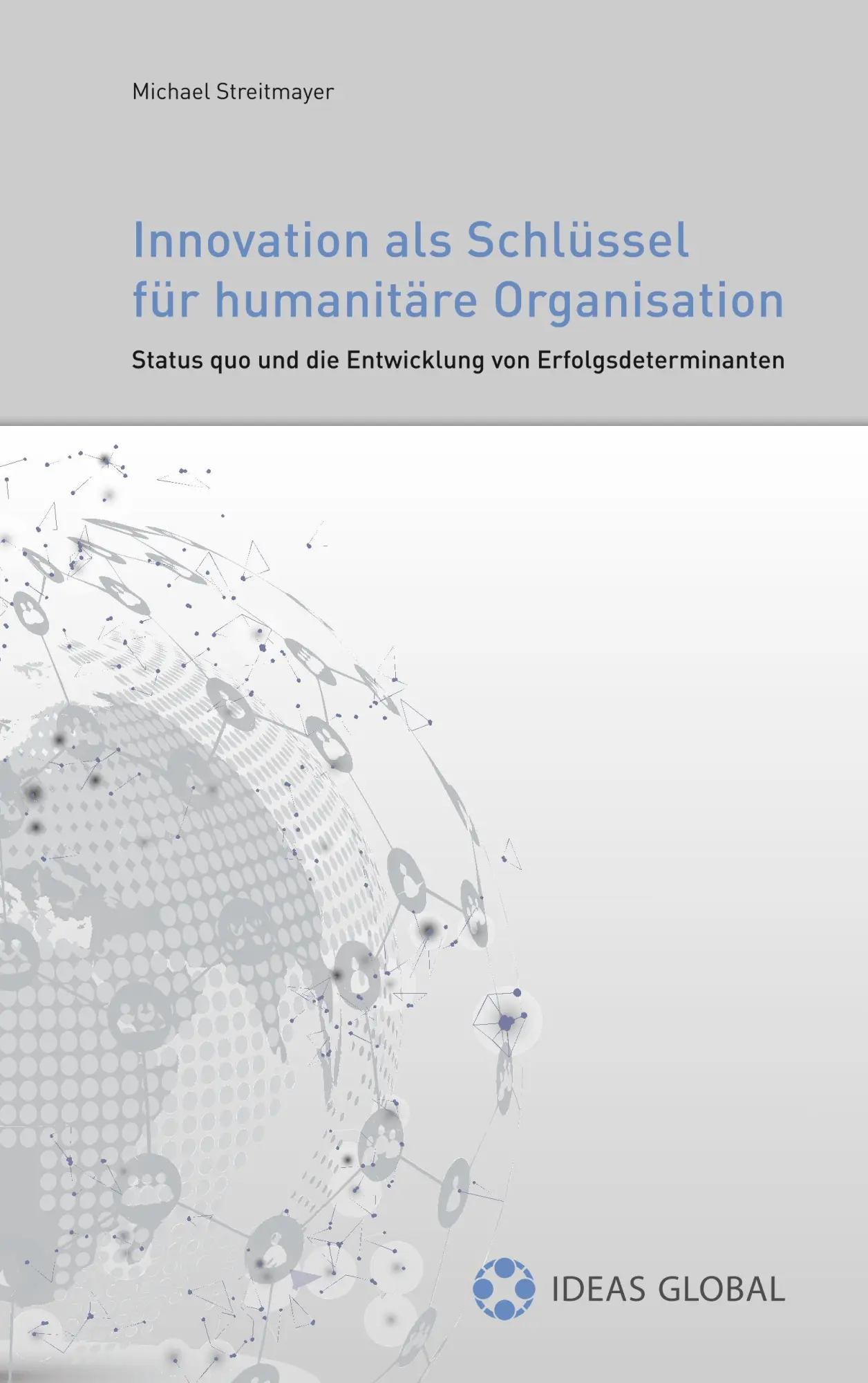 Innovationen als Schlüssel für humanitäre Organisationen: Status quo und die Entwicklung von Erfolgsdeterminanten