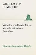 Cover: 9783842490840 | Wilhelm von Humboldt im Verkehr mit seinen Freunden - Eine Auslese...