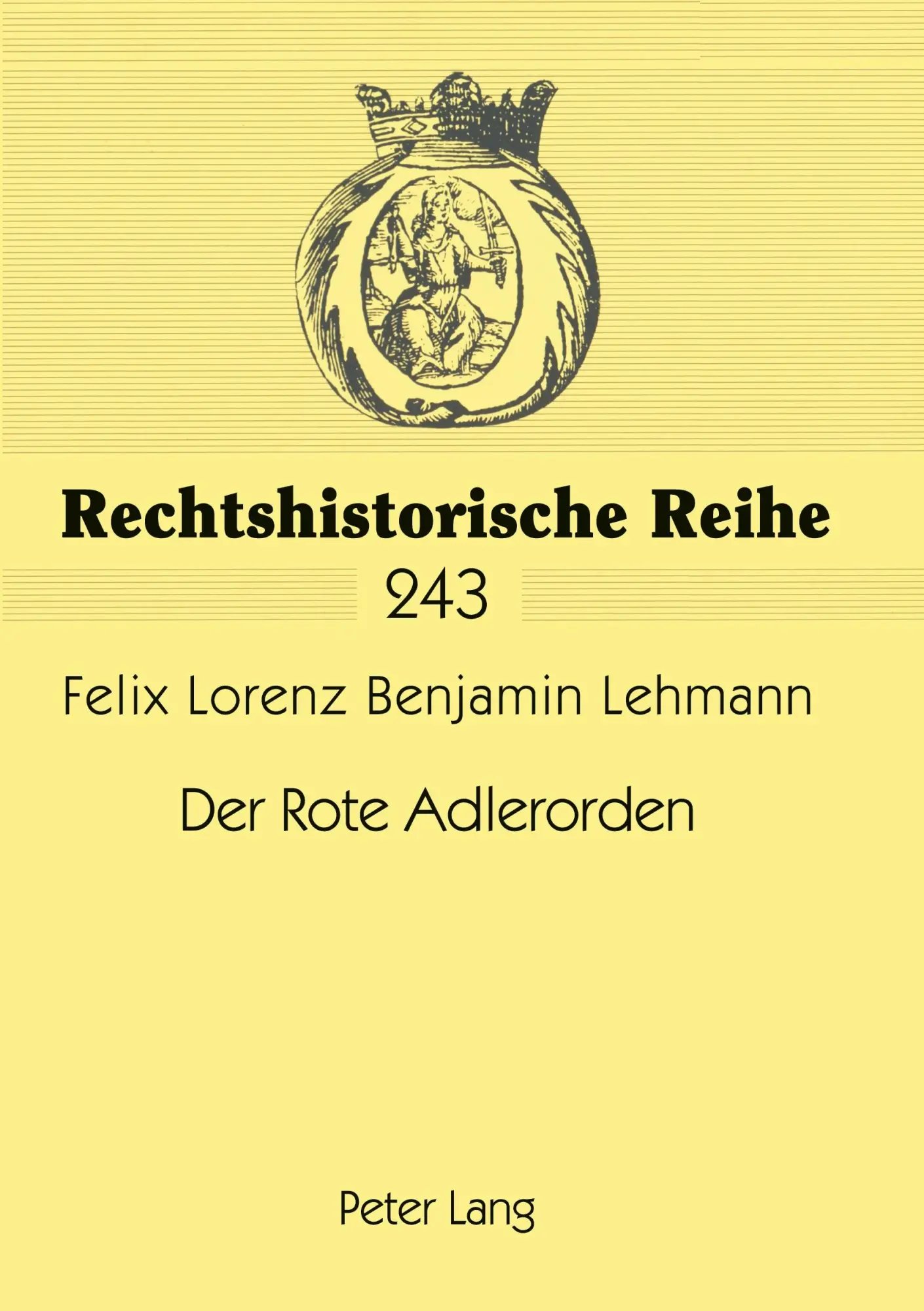 Der Rote Adlerorden: Entstehung und rechtliche Grundlagen (1705-1918) (Rechtshistorische Reihe)