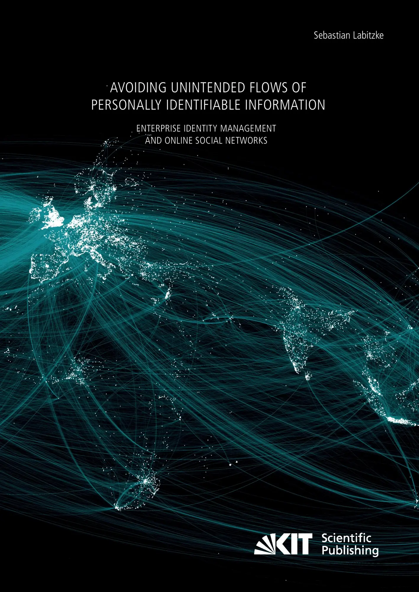 Avoiding Unintended Flows of Personally Identifiable Information  Enterprise Identity Management and Online Social Networks - Sebastian Labitzke Kartoniert (TB)