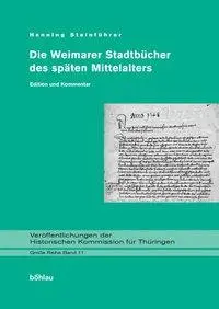 Cover: 9783412161040 | Die Weimarer Stadtbücher des späten Mittelalters | Henning Steinführer