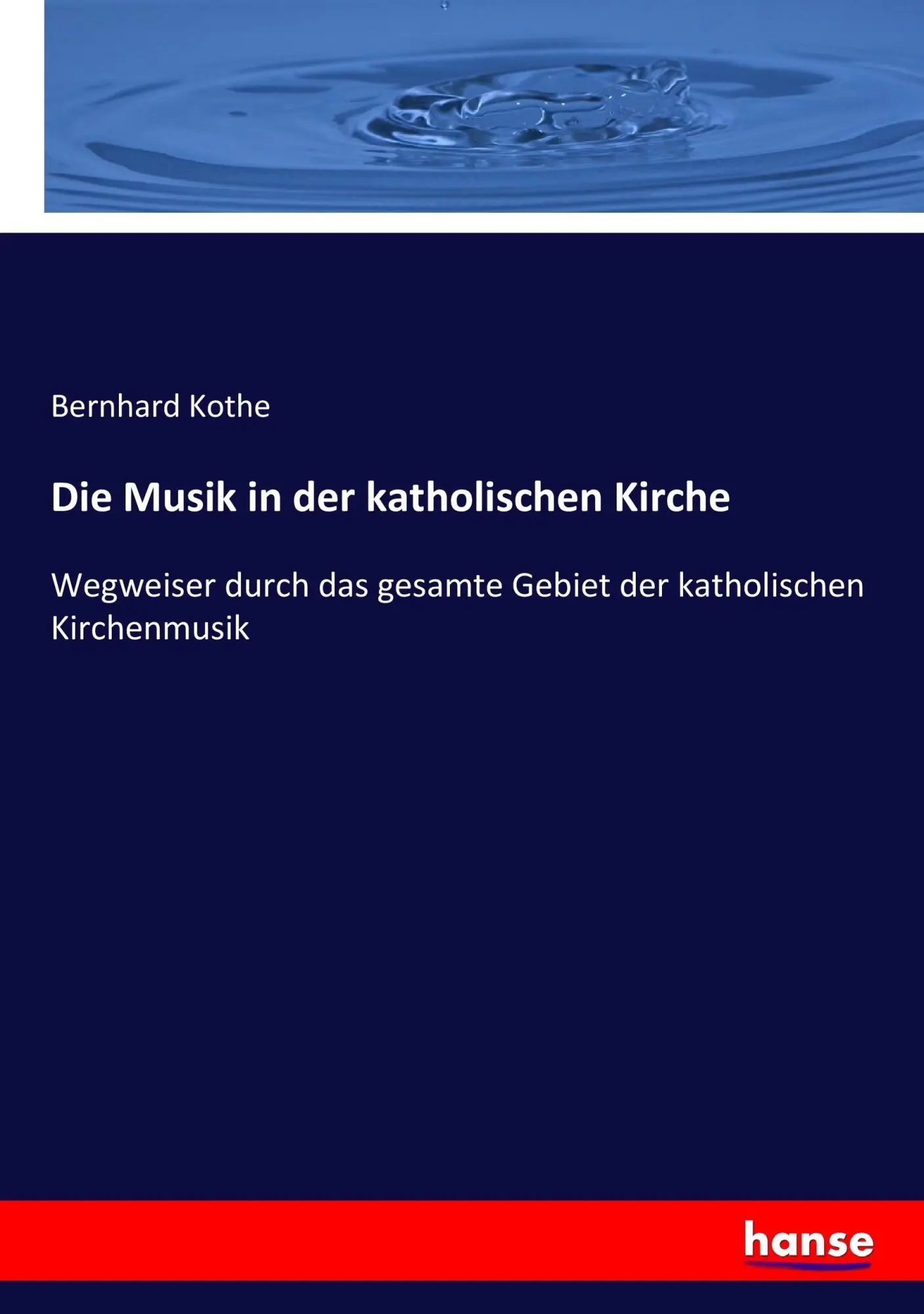 Cover: 9783743431140 | Die Musik in der katholischen Kirche | Bernhard Kothe | Taschenbuch