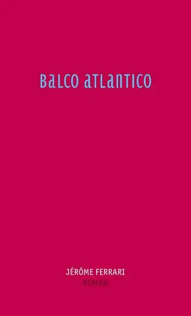 Cover: 9783905951240 | Balco Atlantico | Roman | Jérôme Ferrari | Buch | 168 S. | Deutsch