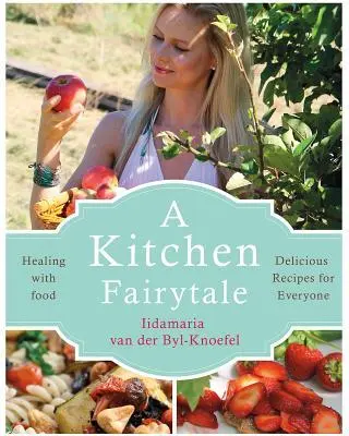 Cover: 9781781611340 | A Kitchen Fairytale | Iidamaria van der Byl-Knoefel | Taschenbuch