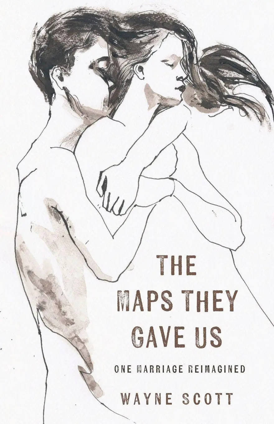 Cover: 9781625571540 | The Maps They Gave Us | One Marriage Reimagined | Wayne Scott | Buch