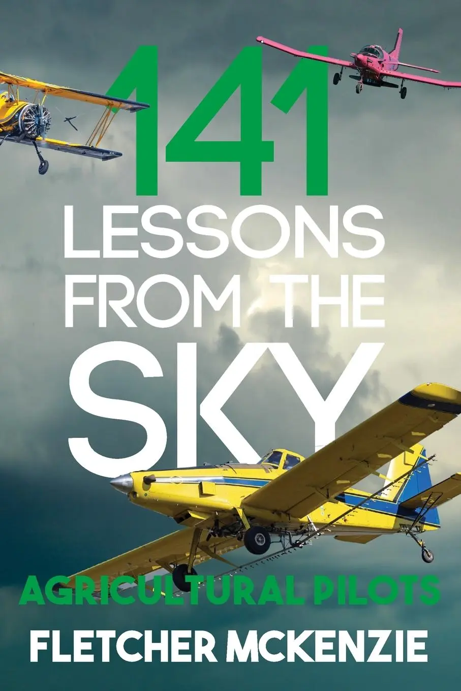 Cover: 9781991331540 | 141 Lessons From The Sky | Agricultural Pilots | Fletcher McKenzie