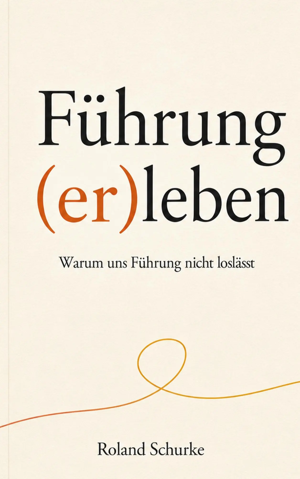 Cover: 9783696731540 | Führung (er)leben | Warum uns Führung nicht loslässt | Roland Schurke