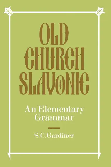 Cover: 9780521091640 | Old Church Slavonic | An Elementary Grammar | S. C. Gardiner (u. a.)