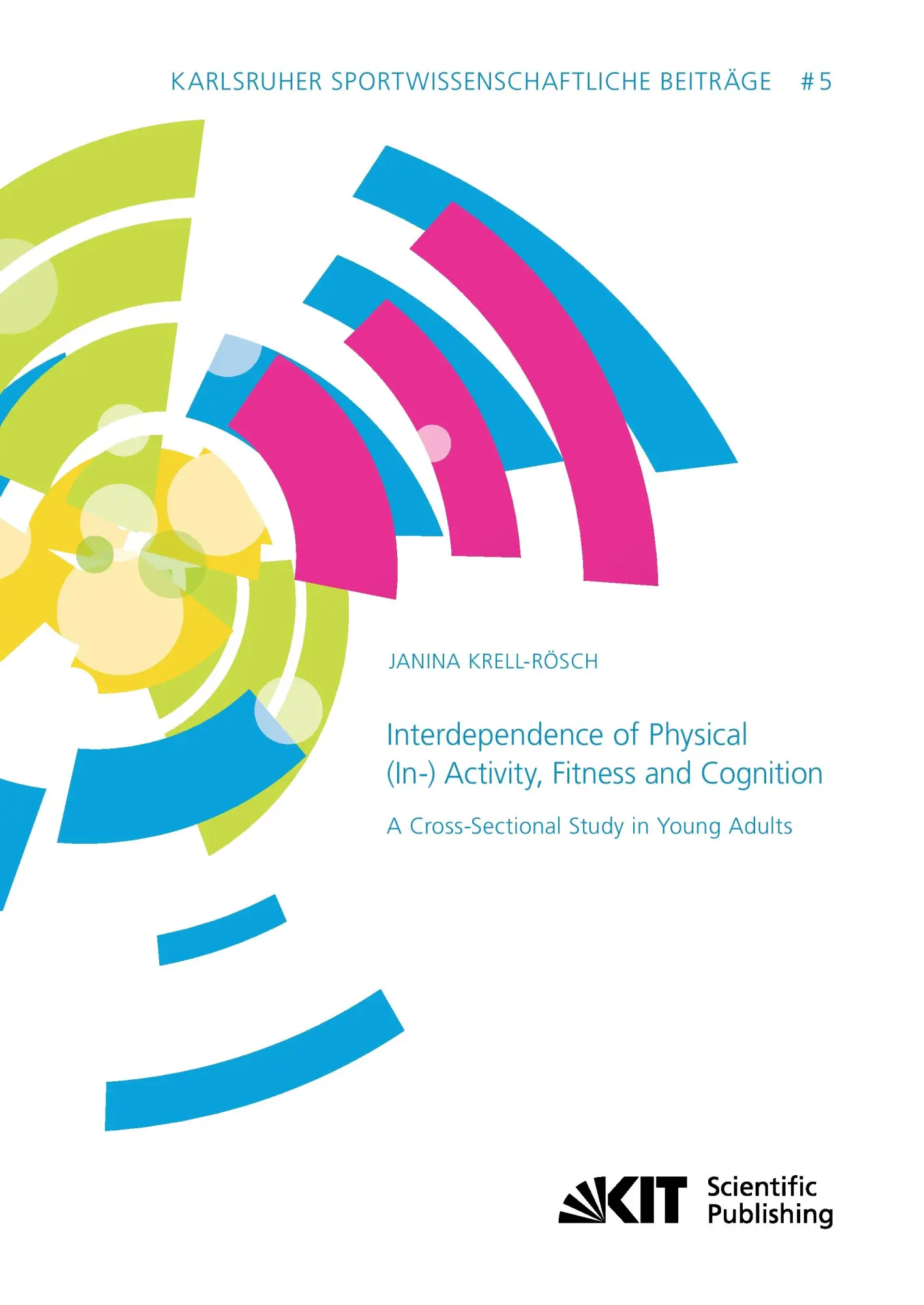 Interdependence of Physical (In-) Activity, Fitness and Cognition: A Cross-Sectional Study in Young Adults (Karlsruher sportwissenschaftliche ... Karlsruher Institut fuer Technologie (KIT))