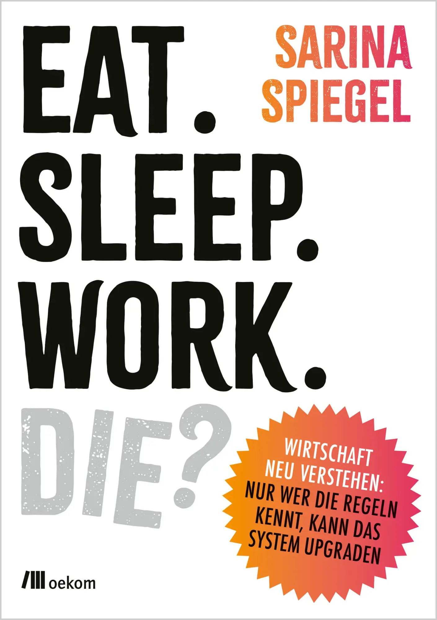 Cover: 9783987261640 | Eat. Sleep. Work. Die? | Sarina Spiegel | Taschenbuch | 216 S. | 2025