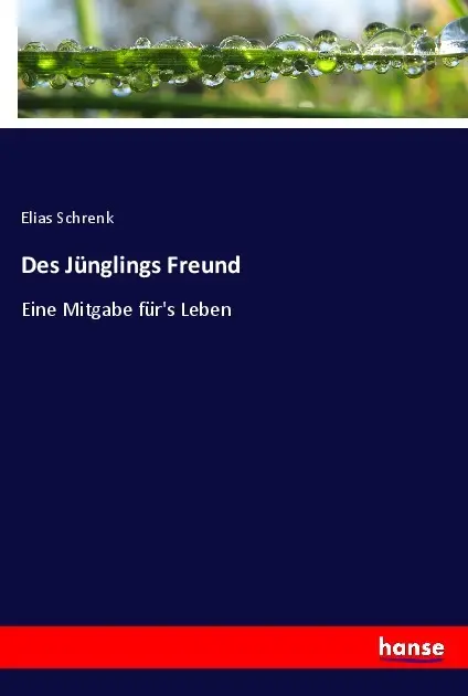 Cover: 9783348081740 | Des Jünglings Freund | Eine Mitgabe für's Leben | Elias Schrenk | Buch