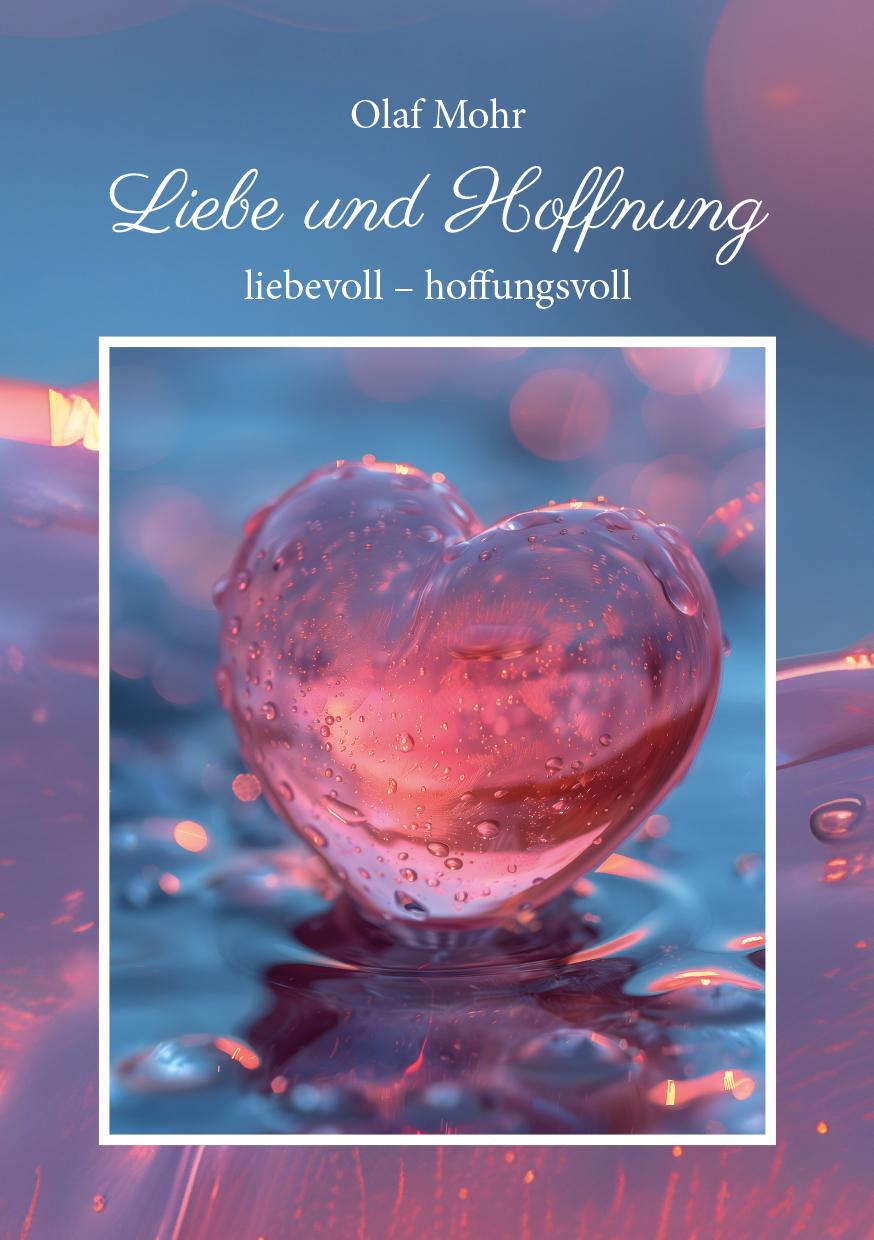 Cover: 9783960041740 | Liebe und Hoffnung | liebevoll - hoffnungsvoll | Olaf Mohr | Buch