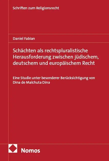 Schächten als rechtspluralistische Herausforderung zwischen jüdischem, deutschem und europäischem Recht