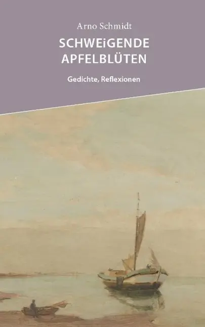 Cover: 9783941461840 | Schweigende Apfelblüten | Gedichte, Reflexionen | Arno Schmidt | Buch