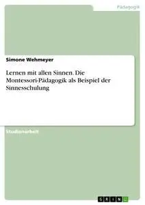 Cover: 9783638681940 | Lernen mit allen Sinnen. Die Montessori-Pädagogik als Beispiel der...