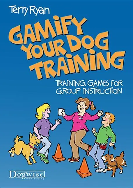Cover: 9781617812040 | Gamify Your Dog Training: Training Games for Group Instruction | Ryan