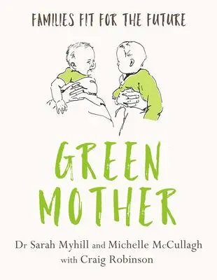 Cover: 9781781612040 | Green Mother | Families Fit for the Future | Sarah Myhill (u. a.)