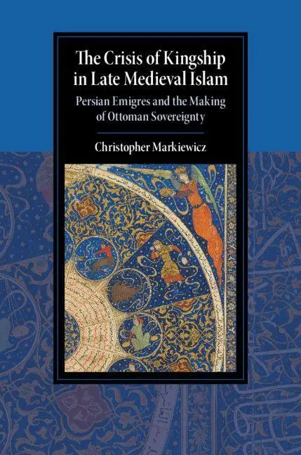 Cover: 9781108492140 | The Crisis of Kingship in Late Medieval Islam | Christopher Markiewicz