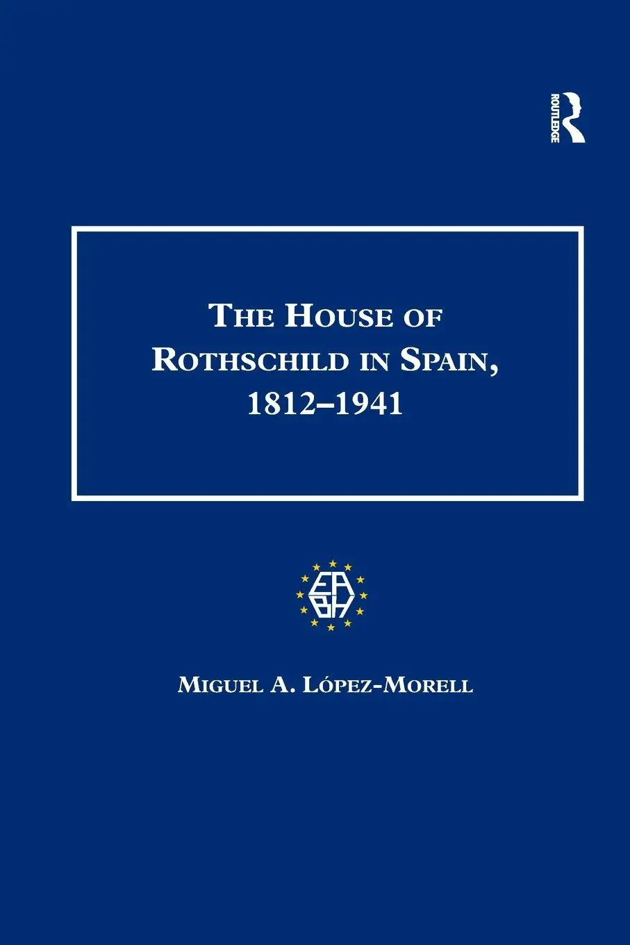 Cover: 9781138262140 | The House of Rothschild in Spain, 1812-1941 | Miguel A. López-Morell