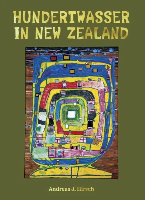 Cover: 9781990042140 | Hundertwasser in New Zealand | The Art of Creating Paradise | Hirsch