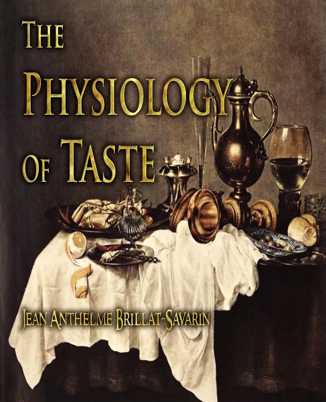 Cover: 9781603862240 | The Physiology of Taste | Jean Anthelme Brillat-Savarin | Taschenbuch