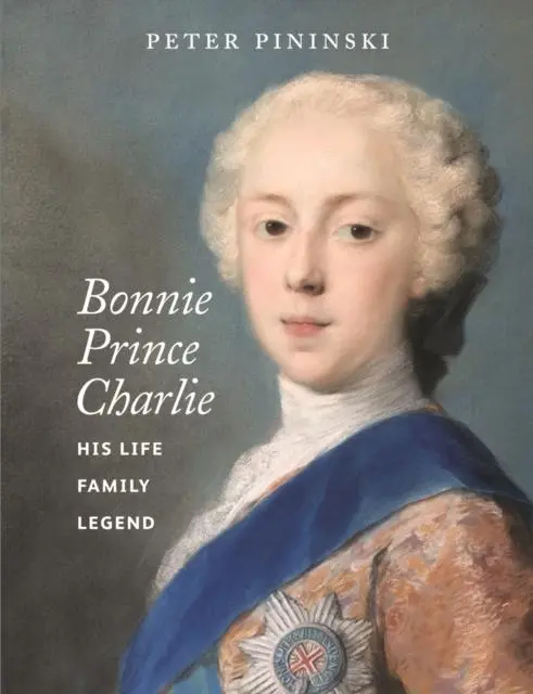 Cover: 9781910682340 | Bonnie Prince Charlie | His life, family, legend | Peter Pininski