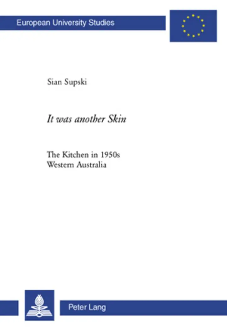 «It was another Skin»: The Kitchen in 1950s Western Australia (Europäische Hochschulschriften / European University Studies / Publications Universitaires Européennes)