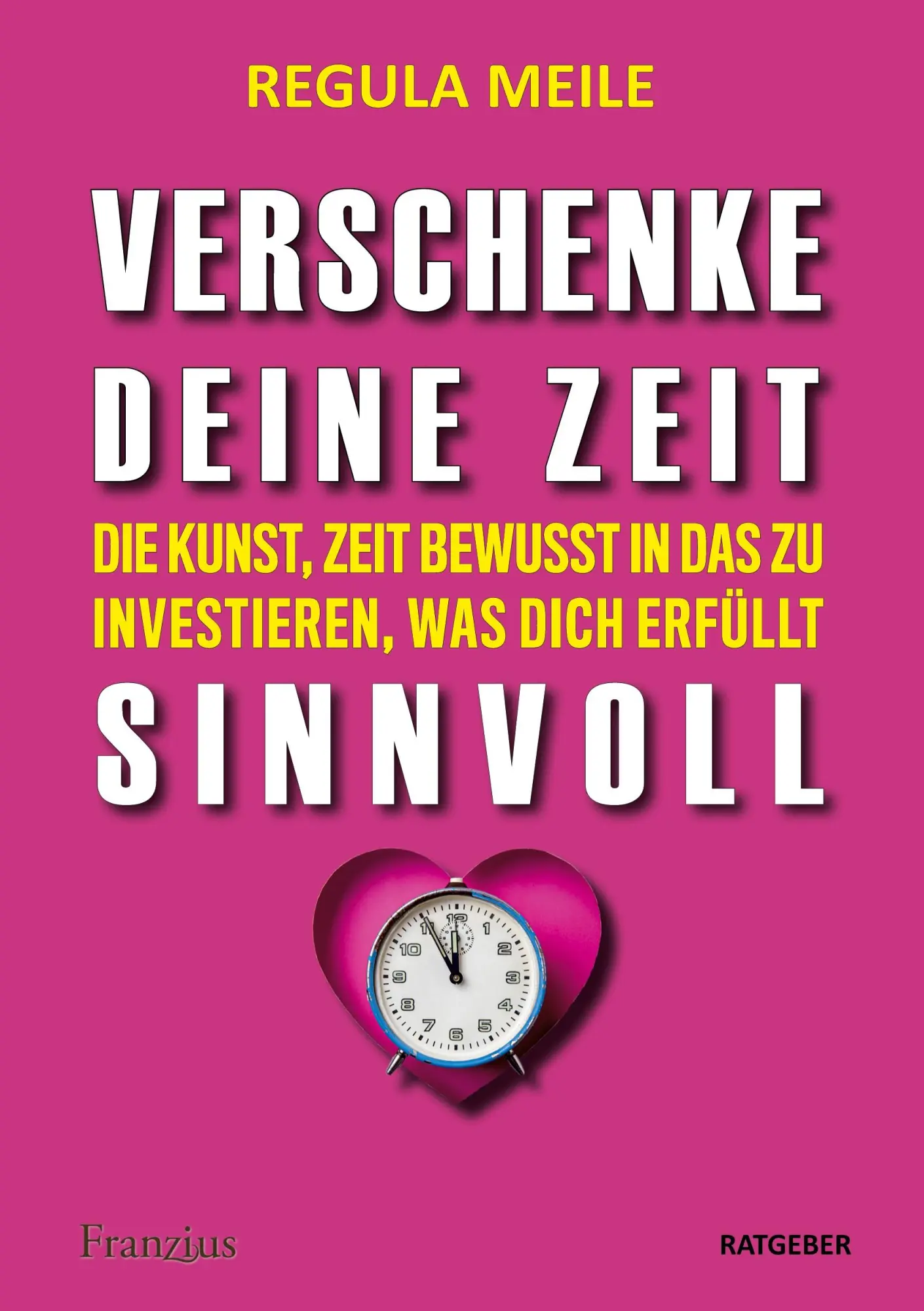 Cover: 9783960502340 | Verschenke deine Zeit sinnvoll | Regula Meile | Taschenbuch | 288 S.