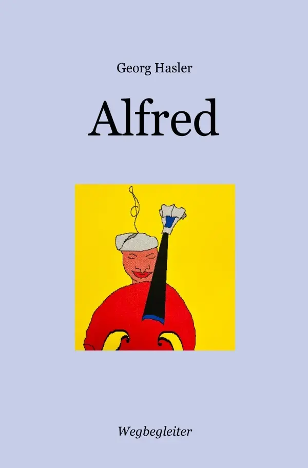 Cover: 9783756552740 | Alfred | Und auch der Tod ist ein Wunder | Georg Hasler | Taschenbuch