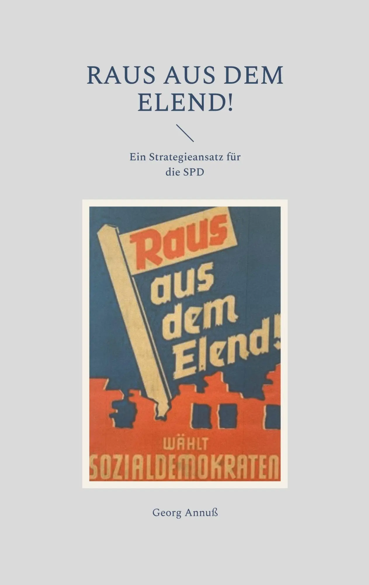 Cover: 9783769352740 | Raus aus dem Elend! | Ein Strategieansatz für die SPD | Georg Annuß