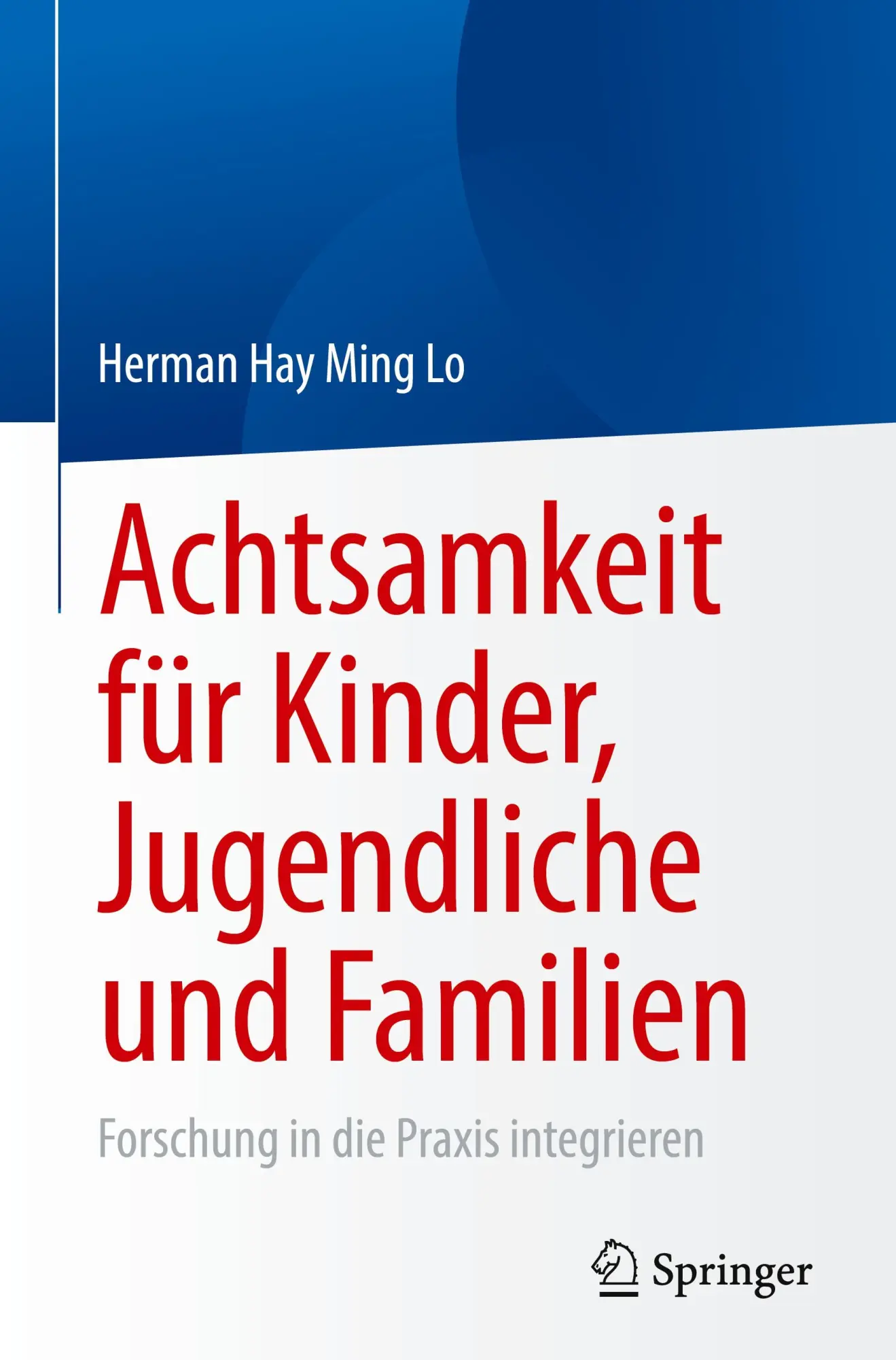 Cover: 9783031832840 | Achtsamkeit für Kinder, Jugendliche und Familien | Herman Hay Ming Lo