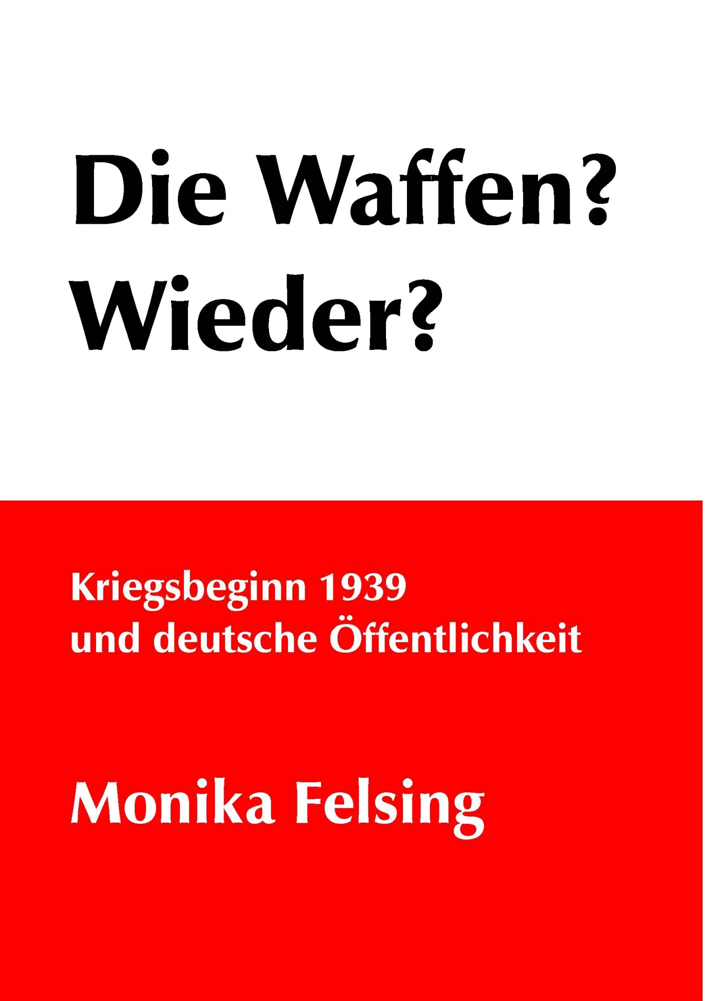 Die Waffen? Wieder?: Kriegsbeginn 1939 und deutsche Öffentlichkeit