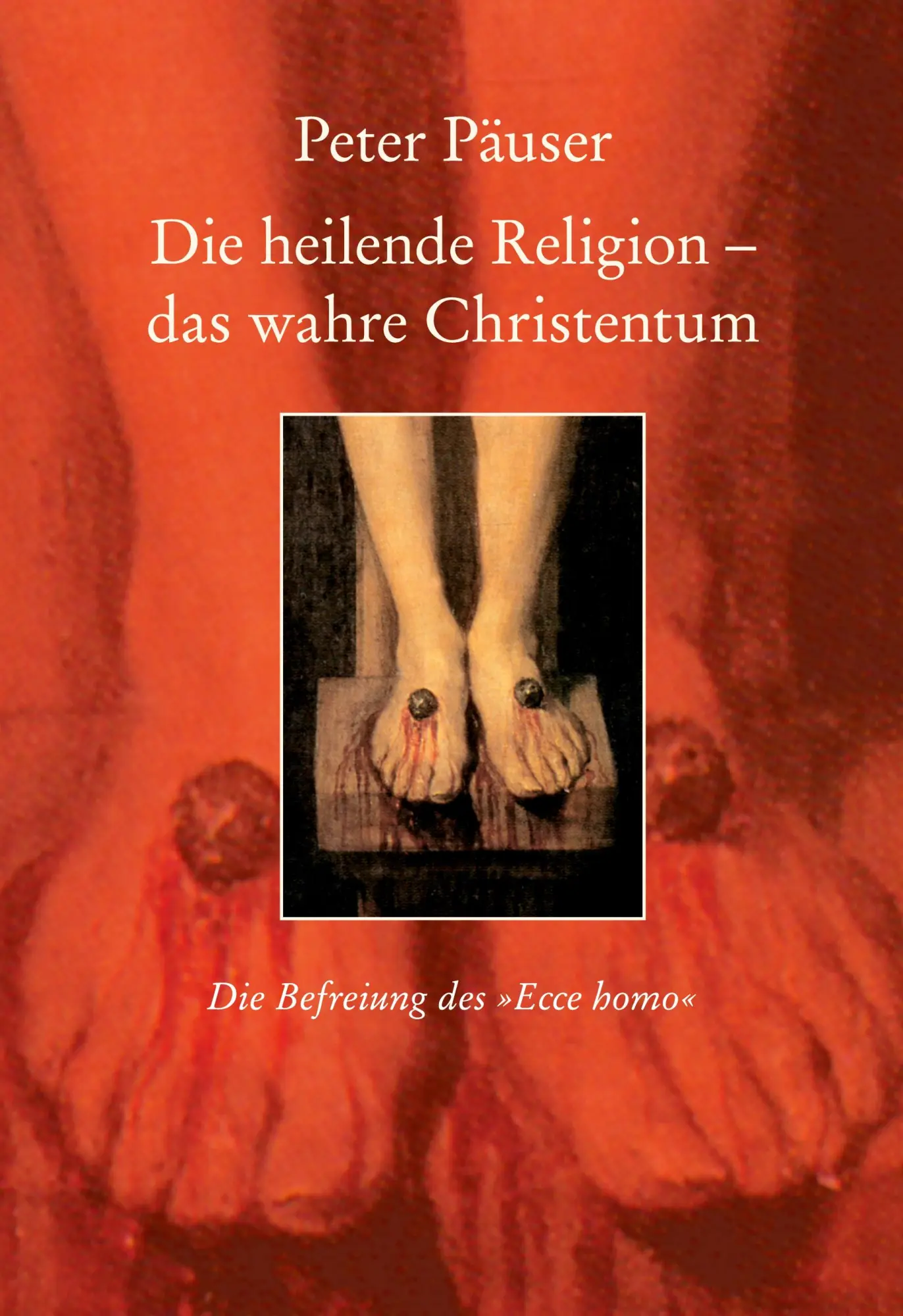 Cover: 9783833442940 | Die heilende Religion - das wahre Christentum | Peter Päuser | Buch