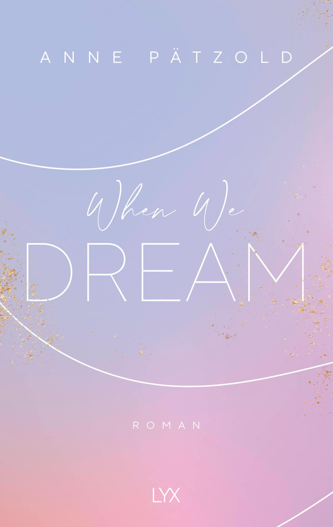 Cover: 9783736313040 | When We Dream | Anne Pätzold | Taschenbuch | LOVE NXT | 416 S. | 2020
