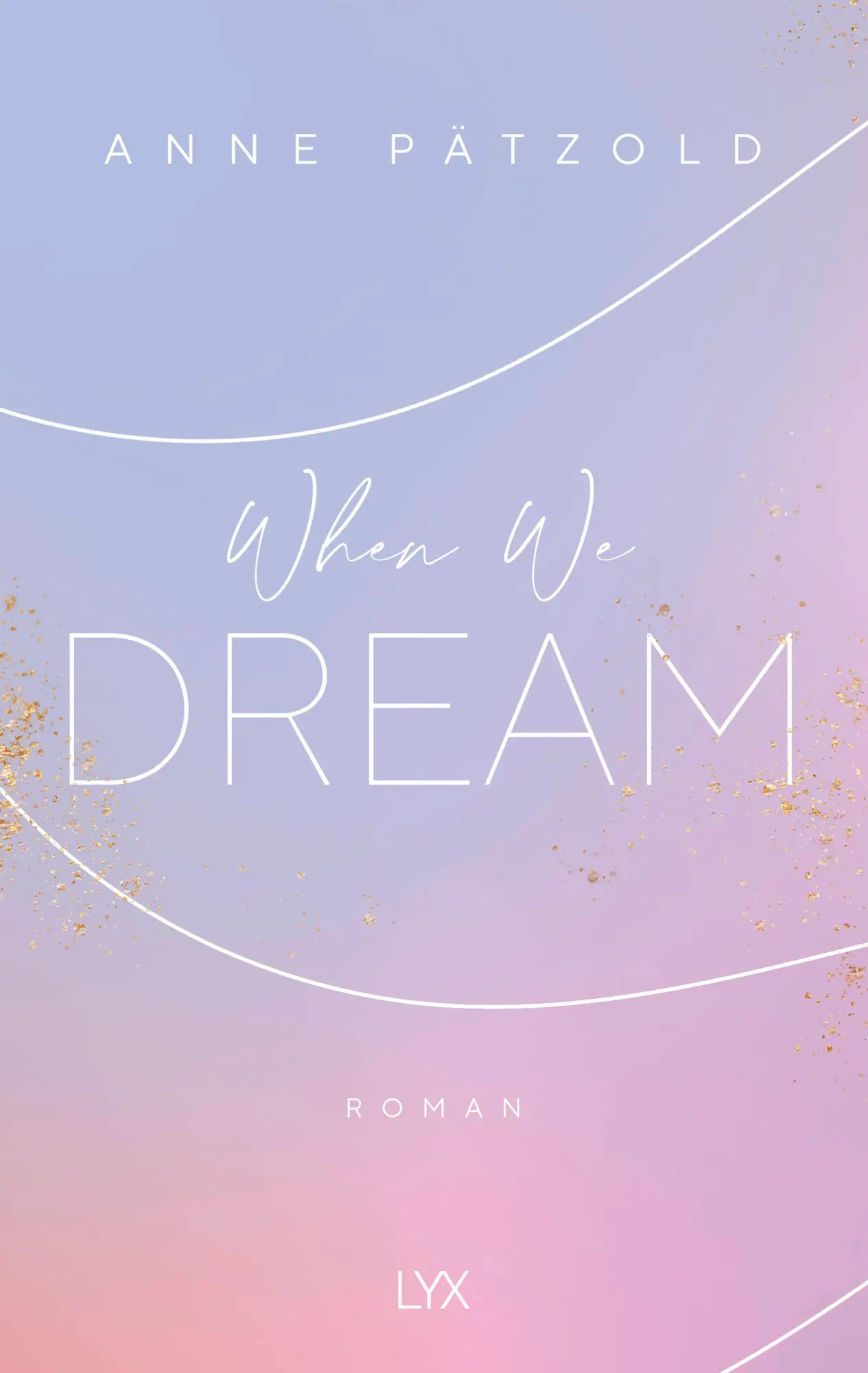 Cover: 9783736313040 | When We Dream | Anne Pätzold | Taschenbuch | LOVE NXT | 416 S. | 2020
