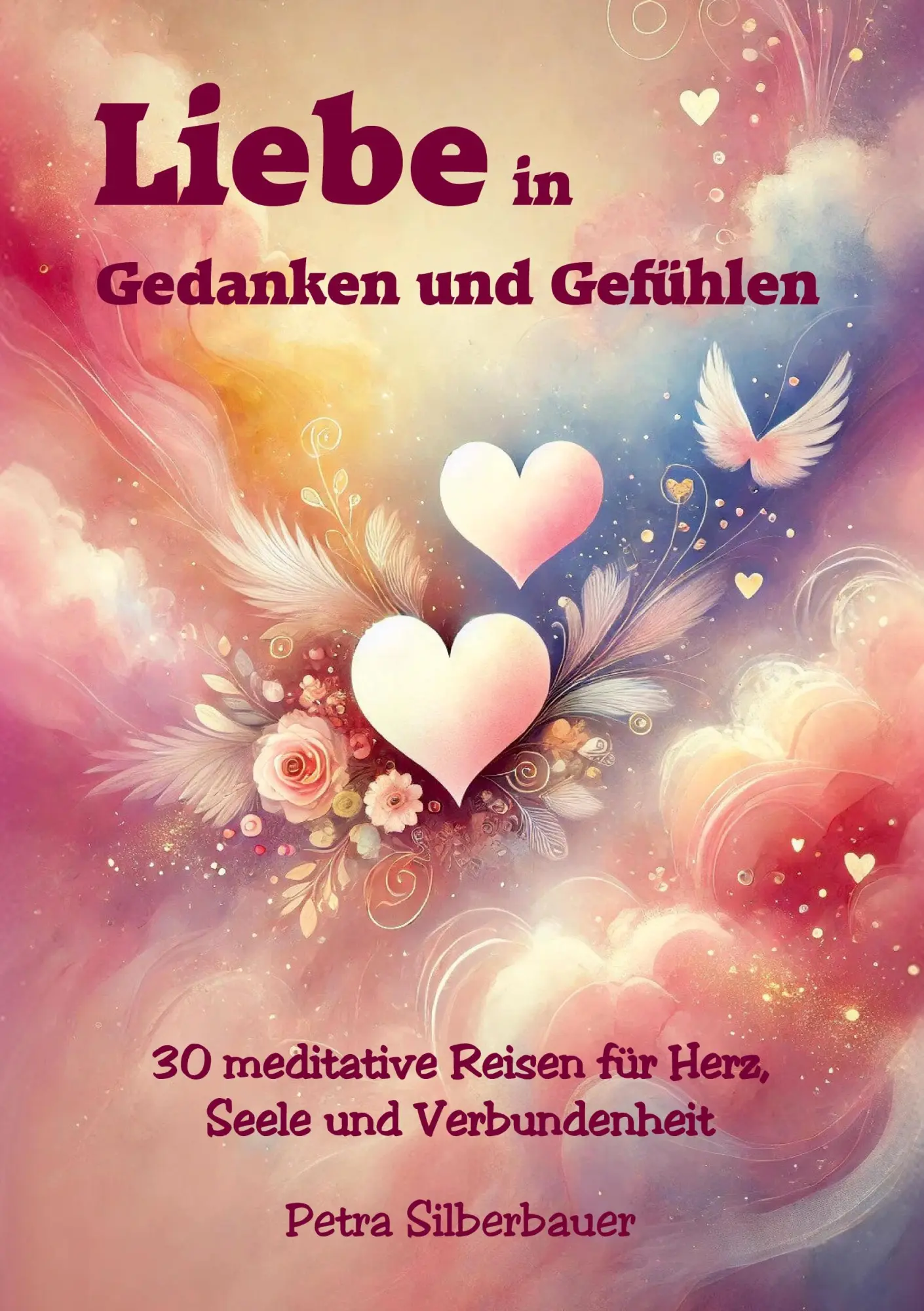 Cover: 9783967383140 | Liebe in Gedanken und Gefühlen | Petra Silberbauer | Taschenbuch