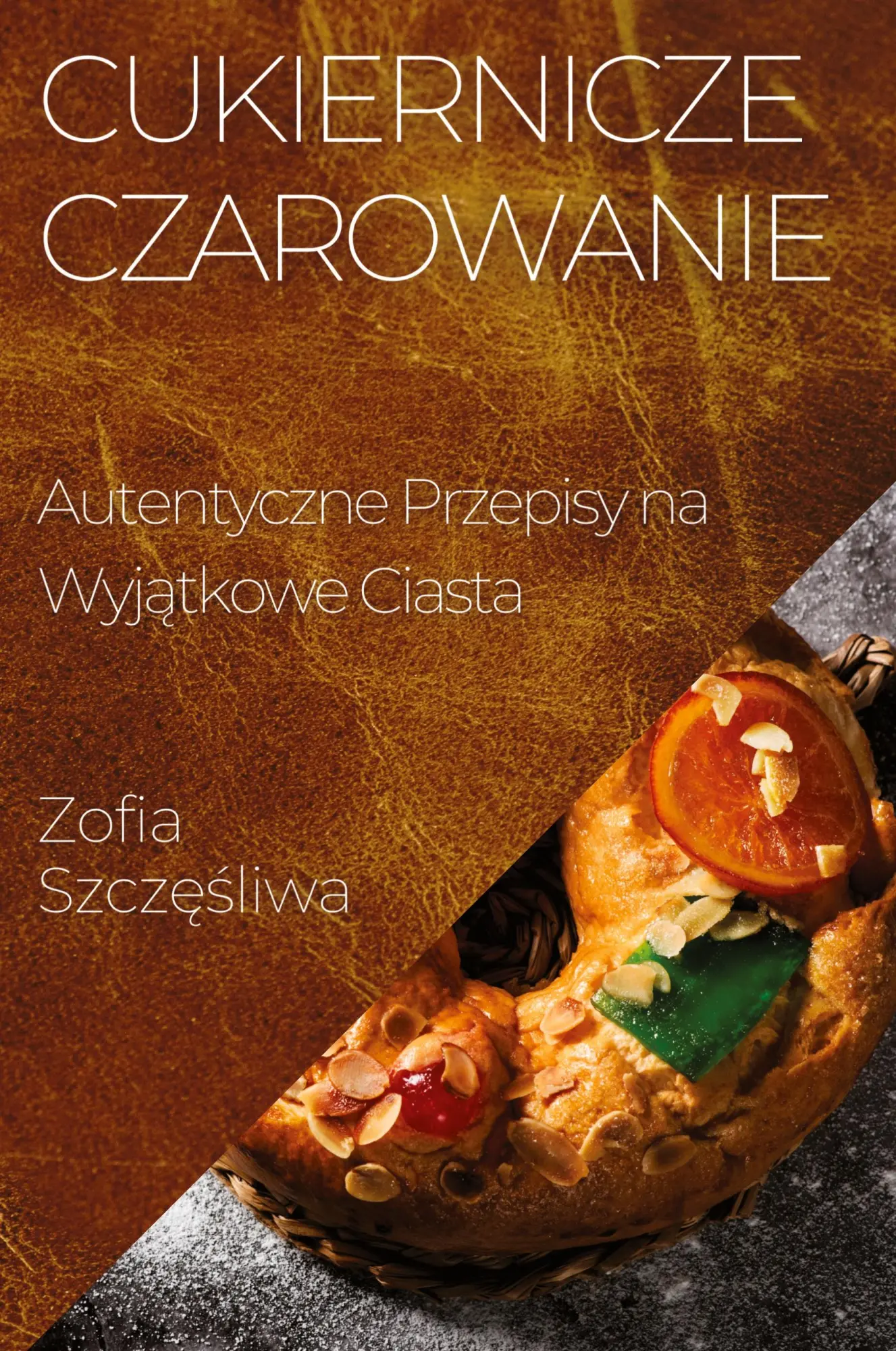 Cover: 9781835593240 | Cukiernicze Czarowanie | Autentyczne Przepisy na Wyj¿tkowe Ciasta
