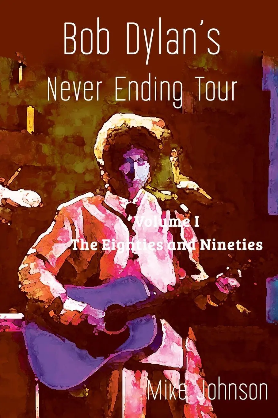 Cover: 9781991083340 | Bob Dylan's Never Ending Tour | Volume I The Eighties and Nineties