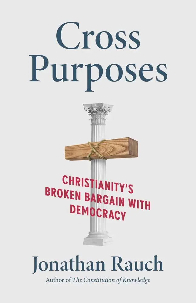 Cover: 9780300273540 | Cross Purposes | Christianity's Broken Bargain with Democracy | Rauch