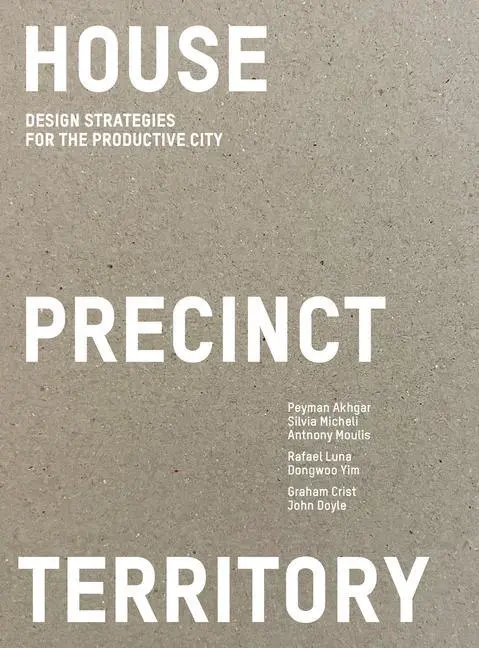 Cover: 9781957183640 | House Precinct Territory | Design Strategies for the Productive City