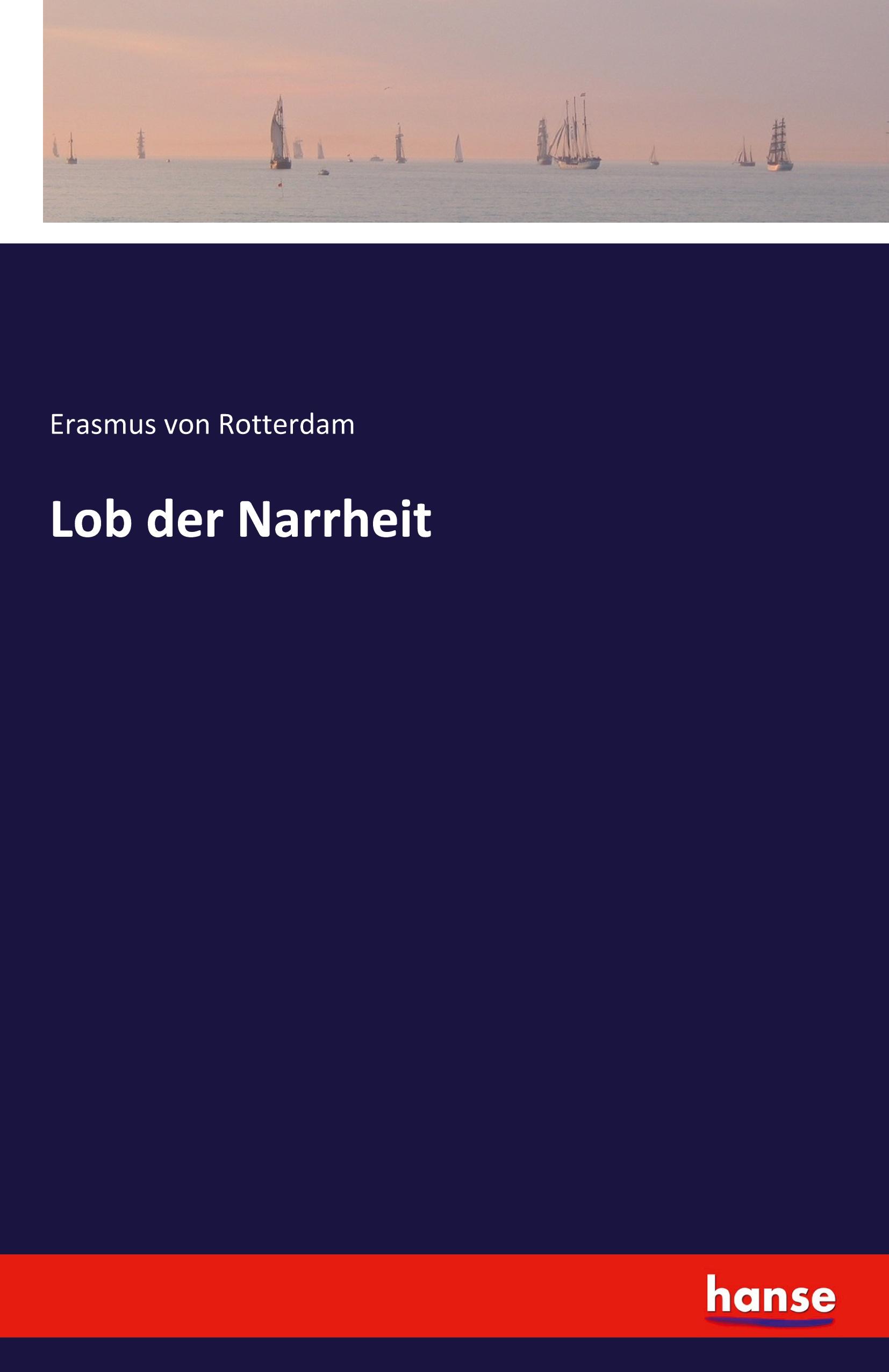 Lob der Narrheit | Erasmus von Rotterdam | Taschenbuch | Paperback | 428 S. | Deutsch | 2021 | hansebooks | EAN 9783741133640 - Rotterdam, Erasmus von