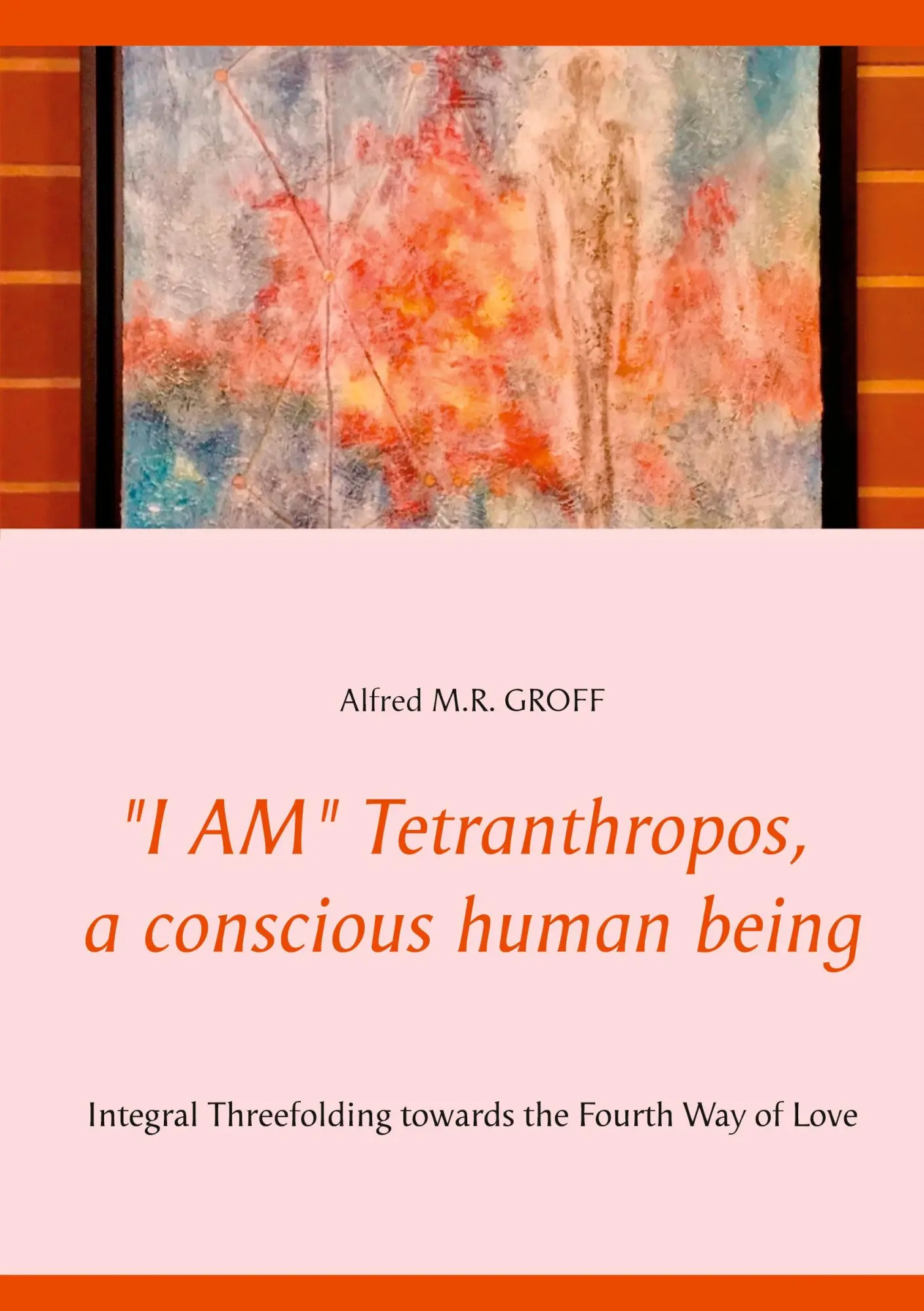 Cover: 9783752643640 | "I AM" Tetranthropos, a conscious human being | Alfred M. R. Groff
