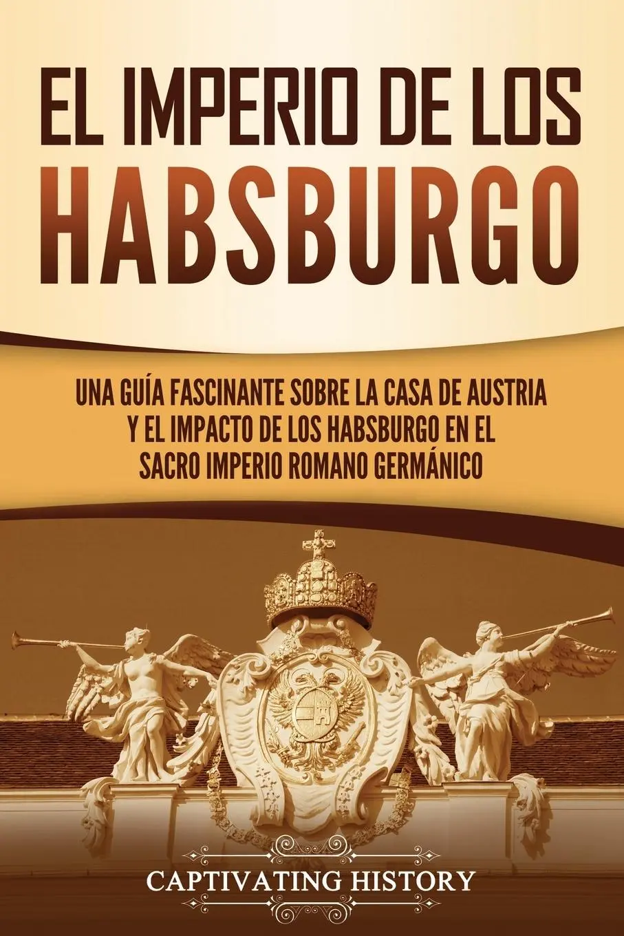 Cover: 9781637163740 | El Imperio de los Habsburgo | Captivating History | Taschenbuch | 2021