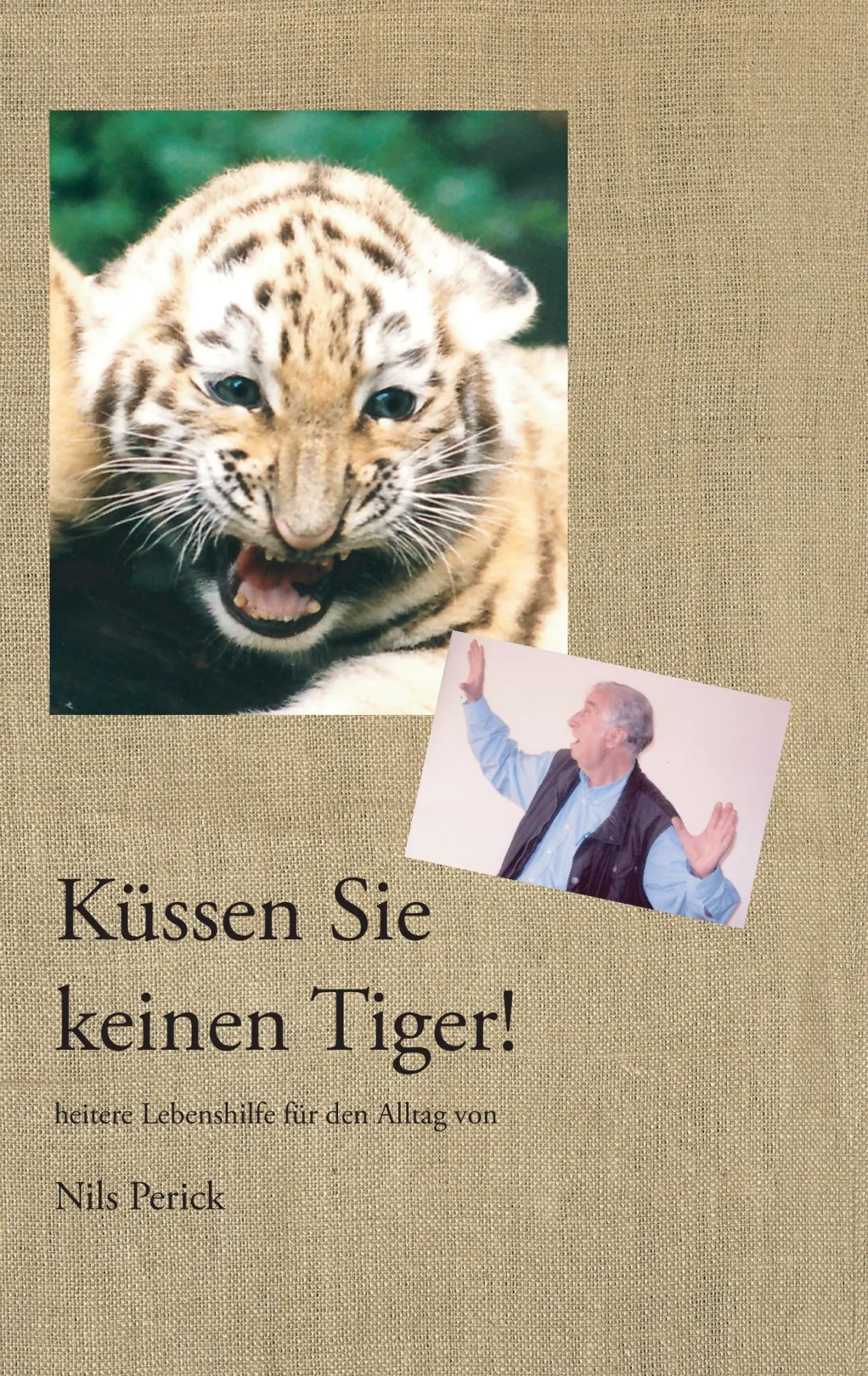 Cover: 9783844873740 | Küssen Sie keinen Tiger! | Heitere Lebenshilfe für den Alltag | Perick