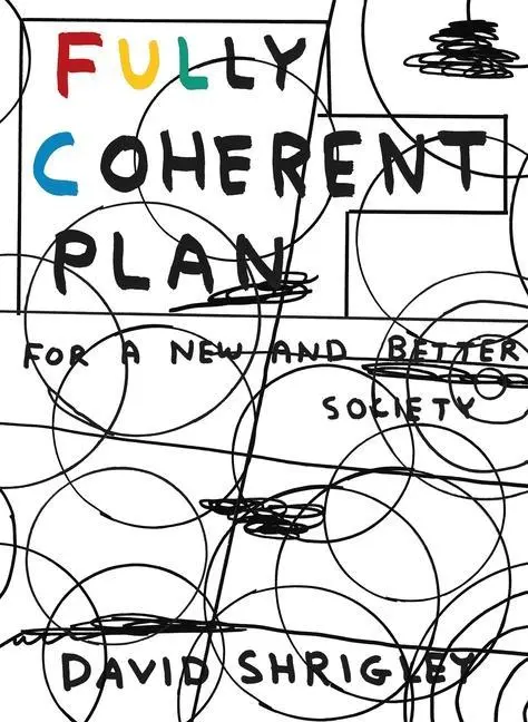 Cover: 9781786893840 | Fully Coherent Plan: For a New and Better Society | David Shrigley