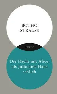 Cover: 9783446263840 | Die Nacht mit Alice, als Julia ums Haus schlich | Botho Strauß | Buch