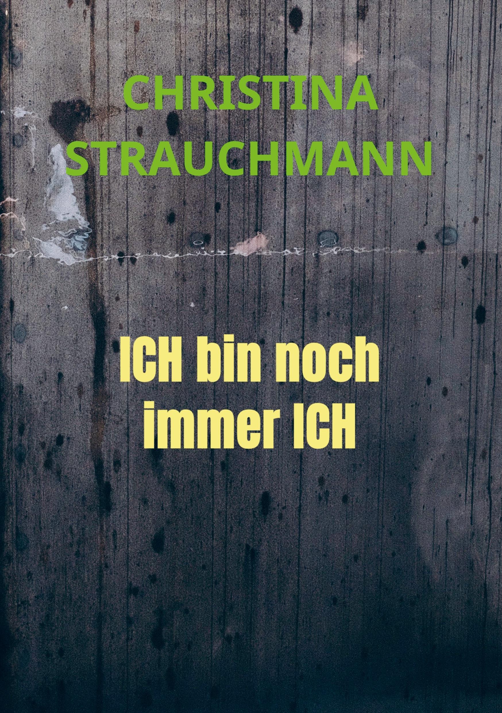 Cover: 9789403613840 | ICH bin noch immer ICH | Christina Strauchmann | Taschenbuch | 188 S.