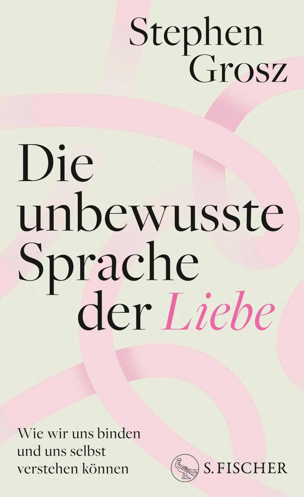 Cover: 9783100023940 | Die unbewusste Sprache der Liebe | Stephen Grosz | Buch | 208 S.